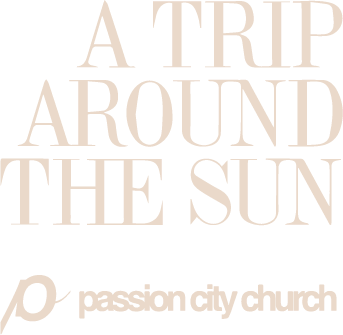 A Trip Around The Sun | Passion City Church