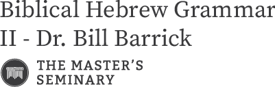 Biblical Hebrew Grammar II - Dr. Bill Barrick | The Master's Seminary