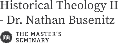 Historical Theology II - Dr. Nathan Busenitz | The Master's Seminary