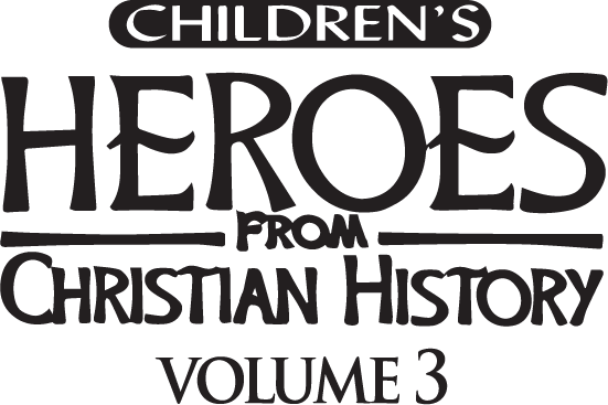 Children's Heroes From Christian History - Volume 3
