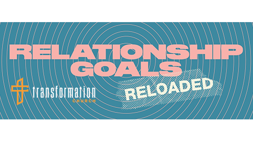 Relationship Goals Reloaded | Transformation Church
