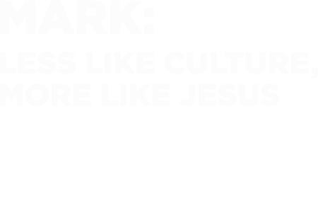 Mark: Less Like Culture, More Like Jesus | Bayside Church