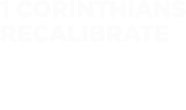 1 Corinthians - Recalibrate | Bayside Church