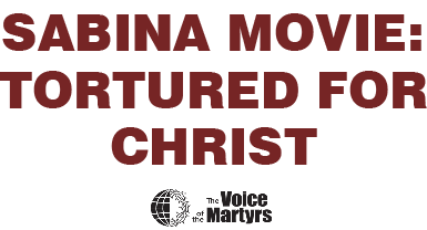 Sabina Movie: Tortured for Christ | Voice of the Martyrs USA