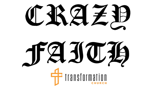 Crazy Faith | Transformation Church