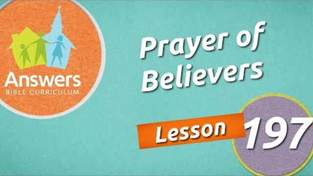 Prayer of Believers | Answers Bible Curriculum: Lesson 197