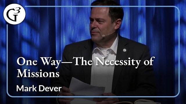 One Way--The Necessity of Missions | Mark Dever
