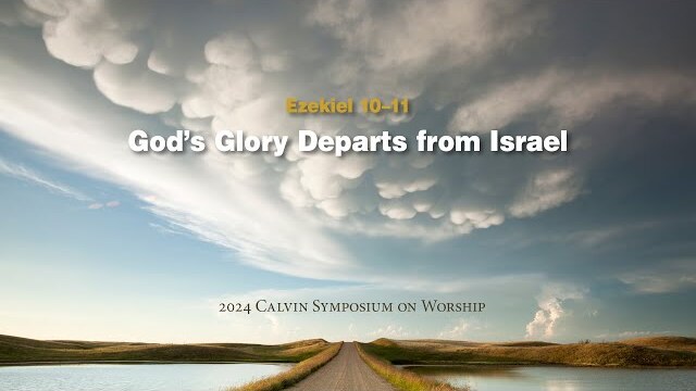 Worship Service: God’s Glory Departs from Israel