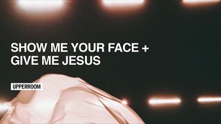 Show Me Your Face + Give Me Jesus - UPPERROOM