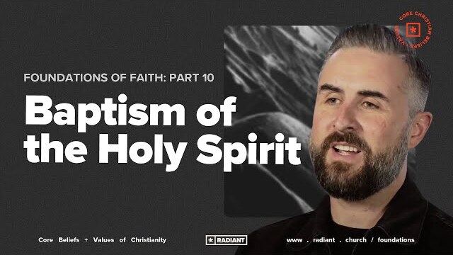 Foundations of Faith: Part 10: Baptism of the Holy Spirit
