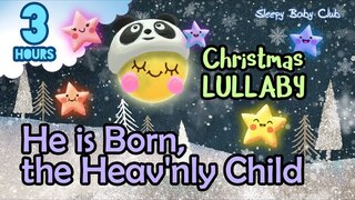🟢 He is Born, the Heav'nly Child ♫ Christmas Lullaby ★ Peaceful Baby Bedtime Music