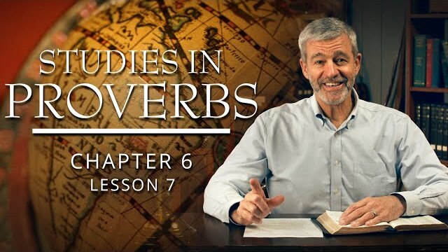 Studies in Proverbs | Chapter 6 | Lesson 7