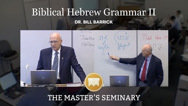 Lecture 15: Biblical Hebrew Grammar II - Dr. Bill Barrick