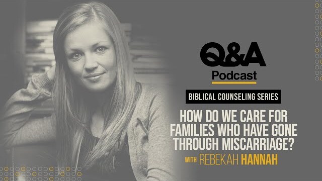 Rebekah Hannah | How Do We Care for Families Who Have Gone Through Miscarriage? | TGC Q&A