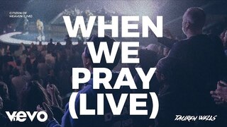 Tauren Wells - When We Pray (Live)
