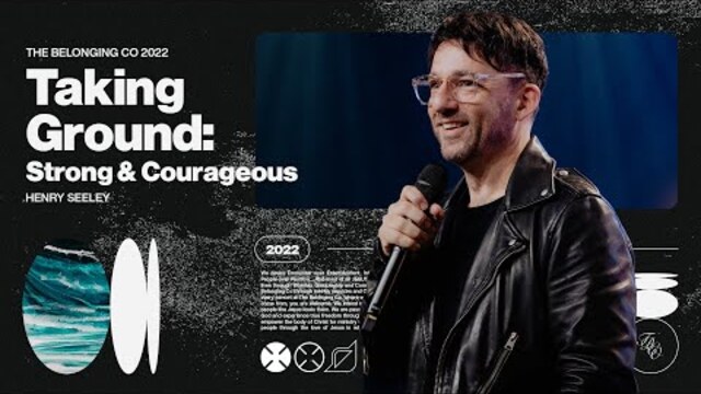 Taking Ground: Strong & Courageous // Henry Seeley | The Belonging Co TV