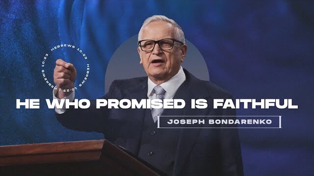 He Who Promised Is Faithful (Hebrews 10:23) - Joseph Bondarenko