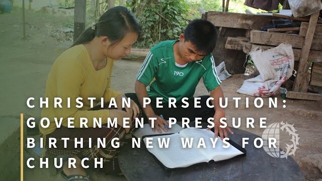 CHRISTIAN PERSECUTION: Government Pressure Birthing New Ways for Church