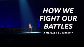 How We Fight Our Battles | A Message On Worship