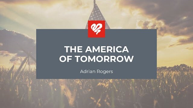 Adrian Rogers: The America of Tomorrow (2416)