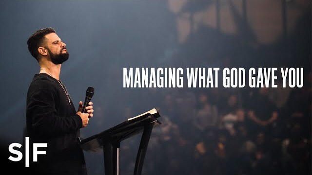 Managing What God Gave You | Pastor Steven Furtick