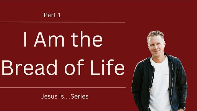 Jesus Is Series: I Am the Bread of Life, Part 1 | Ryan Ingram