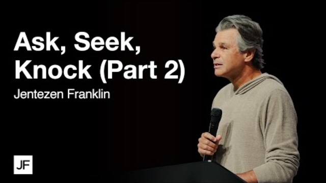 Ask, Seek, Knock (Part 2) | Jentezen Franklin