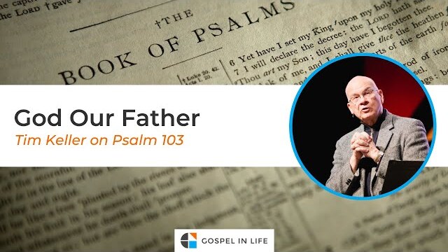 God Our Father – Timothy Keller [Sermon]