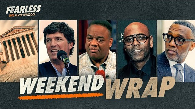 Dave Chappelle, Supreme Court Abortion Leak, Tucker Carlson & Much More | The Whitlock Weekend Wrap