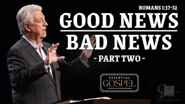 Good News / Bad News - Part Two | Pastor Jack Graham