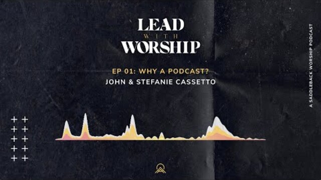 Lead With Worship | Episode 1: Why a Podcast? With John & Stefanie Cassetto