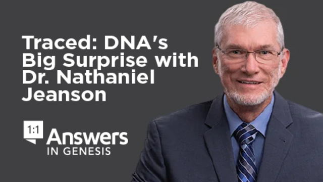 Traced: DNA's Big Surprise with Dr. Nathaniel Jeanson | Answers in Genesis