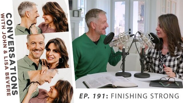 PODCAST: Conversations with John & Lisa | Ep. 191: Finishing Strong