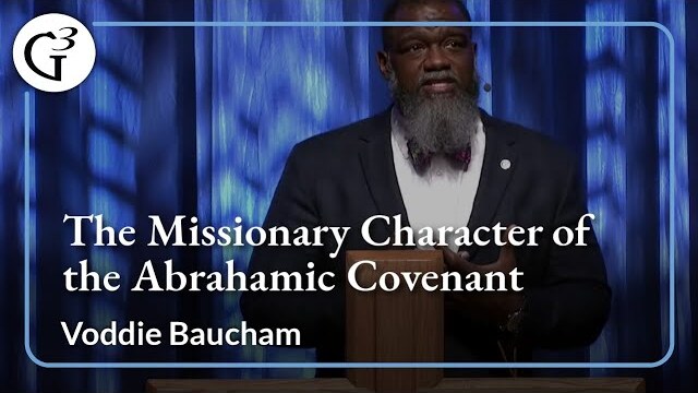 The Missionary Character of the Abrahamic Covenant | Voddie Baucham