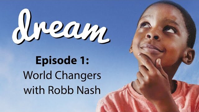 Dream: Find Your Significance [2019] Episode 01: World Changers with Robb Nash