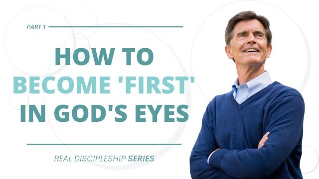 Real Discipleship Series: How to Become 'First' in God's Eyes, Part 1 | Chip Ingram