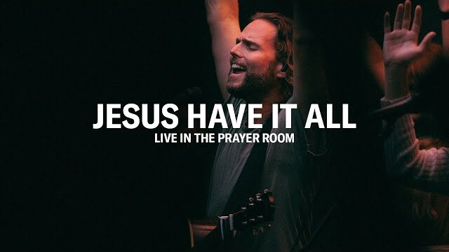 JESUS HAVE IT ALL – LIVE IN THE PRAYER ROOM | JEREMY RIDDLE