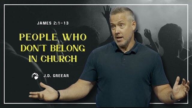 People Who Don't Belong in Church | J.D. Greear | July 30, 2023