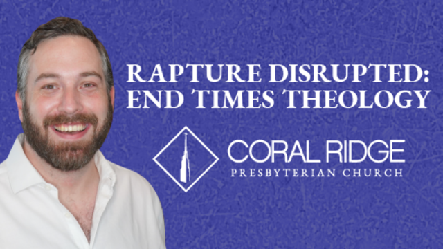 Rapture Disrupted: End Times Theology | Coral Ridge Presbyterian Church