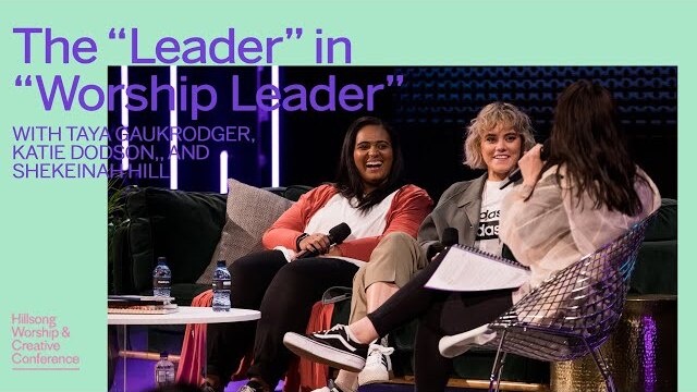 The “Leader” In “Worship Leader” | Taya Gaukrodger, Katie Dodson & Shekeinah Hill | WCC 2019