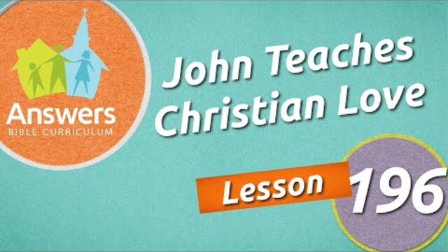 John Teaches Christian Love | Answers Bible Curriculum: Lesson 196