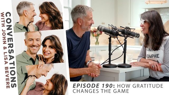 PODCAST: Conversations with John & Lisa | Ep. 190: How Gratitude Changes the Game