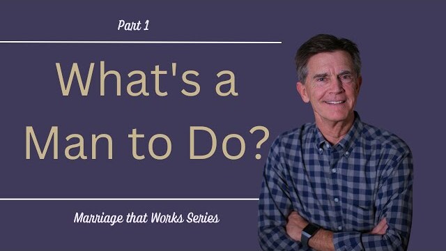 Marriage That Works Series: What's a Man to Do?, Part 1 | Chip Ingram