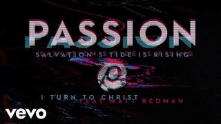 Passion - I Turn To Christ (Audio) ft. Matt Redman