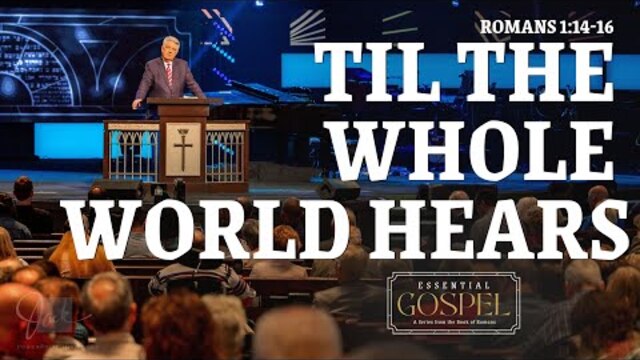Til the Whole World Hears |  Pastor Jack Graham