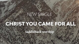 Christ You Came For All - Available 4/3/20