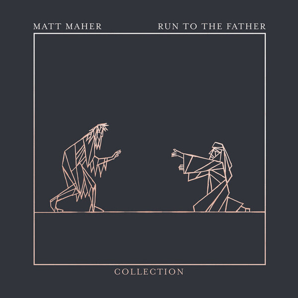 Run To The Father: The Collection | Matt Maher