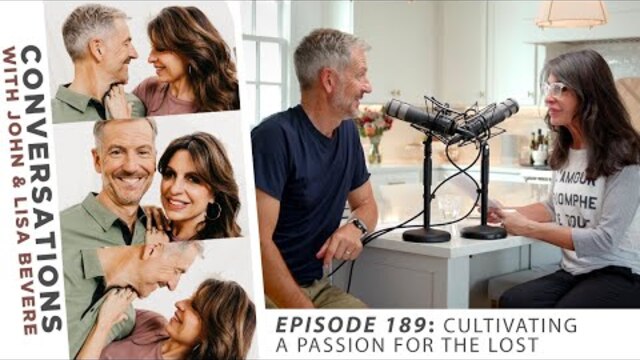 PODCAST: Conversations with John & Lisa | Ep. 189: Cultivating a Passion for the Lost
