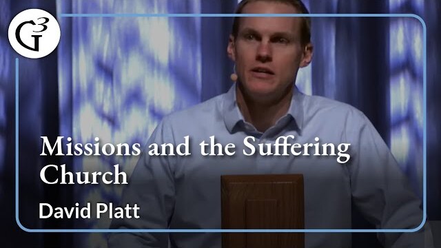 Missions and the Suffering Church | David Platt