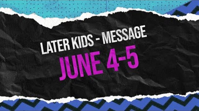 Later Kids - "How to Follow Jesus" Message Week 1 - June 4-5